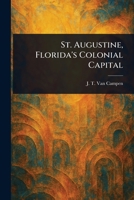 St. Augustine, Florida's Colonial Capital 1023427591 Book Cover