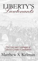 Liberty's Lieutenants: The Lives and Campaigns of Liberty's Greatest Commanders 0995074704 Book Cover