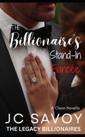 The Billionaire's Stand-In Fiancée: A Clean Novella (The Legacy Billionaires) B0G3PWZW4K Book Cover