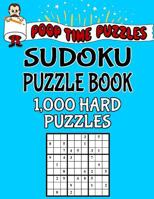 Poop Time Puzzles Sudoku Puzzle Book, 1,000 Hard Puzzles: Work Them Out With a Pencil, You’ll Feel So Satisfied When You’re Finished 1542364337 Book Cover