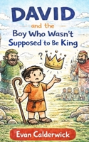 David and the Boy Who Wasn’t Supposed to Be King B0GF678T46 Book Cover