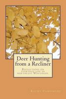 Deer Hunting from a Recliner: Reflections on Everyday Life in Northeast Wisconsin 1468030442 Book Cover