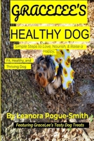 GraceLee's Healthy Dog: Simple Steps to Love, Nourish, & Raise a Happy, Fit, Healthy, and Thriving Dog B0FXLYVRPS Book Cover