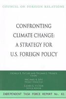Confronting Climate Change: A Strategy for U.s. Foreign Policy : Report of an Independent Task Force (Independent Task Force Report No. 61) 0876094124 Book Cover