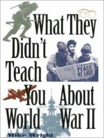 What They Didn't Teach You About World War II (What They Didn't Teach You) 0743445139 Book Cover