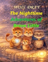 The Nighttime Adventures of Brave Little Leo: A story that begins before bedtime. (Lion of the Dream Realms) B0GJDHFH1B Book Cover