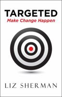 Targeted: Make Change Happen 1532035799 Book Cover