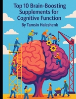 Top 10 Brain-Boosting Supplements: Supplements for Cognitive Function (Everyday Wellness) B0FB99JM6J Book Cover