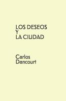 LOS DESEOS Y LA CIUDAD Carlos Dancourt 1796201871 Book Cover