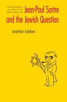Jean-Paul Sartre and the Jewish Question: Anti-Antisemitism and the Politics of the French Intellectual 0803224893 Book Cover