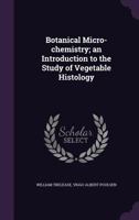 Botanical Micro-chemistry; an Introduction to the Study of Vegetable Histology 1246988593 Book Cover