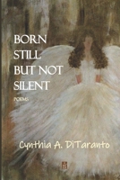 Born Still but Not Silent : Poems 1953510248 Book Cover