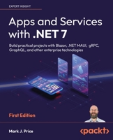 Apps and Services with .NET 7: Build practical projects with Blazor, .NET MAUI, gRPC, GraphQL, and other enterprise technologies 1801813434 Book Cover