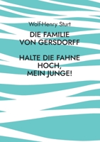 Die Familie von Gersdorff: Halte die Fahne hoch, mein Junge! 3755776294 Book Cover