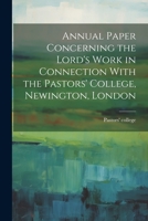 Annual Paper Concerning the Lord's Work in Connection With the Pastors' College, Newington, London 1022011731 Book Cover