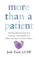 More than a Patient: Building Relationships and Creating a Meaningful Life When You Have a Chronic Illness 1967115265 Book Cover