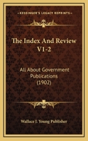 The Index And Review V1-2: All About Government Publications 1120891140 Book Cover