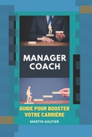 Manager Coach: Gagnez en Efficacit�, en confort, en Agilit� - Guide pour booster votre carri�re B096LTSGY1 Book Cover