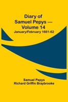 Diary of Samuel Pepys - Volume 14: January/February 1661-62 9354942261 Book Cover