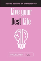 Live Your Best LIfe: How to Become an Entrepreneur B08FNMPG9W Book Cover