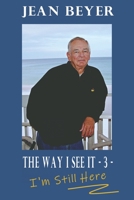 The Way I See It - 3 -: I'm Still Here 0996128298 Book Cover