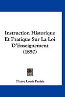 Instruction Historique Et Pratique Sur La Loi D'Enseignement (1850) 1120440998 Book Cover