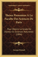 Theses Presentees A La Faculte Des Sciences De Paris: Pour Obtenir Le Grade De Docteur Es Sciences Naturelles (1894) 1161008446 Book Cover