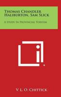 Thomas Chandler Haliburton, Sam Slick: A Study In Provincial Toryism 1163178233 Book Cover
