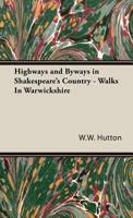 Highways and Byways in Shakespeare's Country - Walks in Warwickshire 1406799130 Book Cover