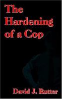 The Hardening of a Cop 1418493368 Book Cover