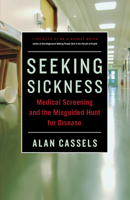 Seeking Sickness: Medical Screening and the Misguided Hunt for Disease 1771000325 Book Cover