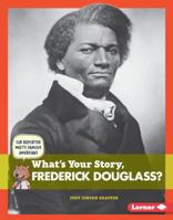 What's Your Story, Frederick Douglass? 1467787841 Book Cover