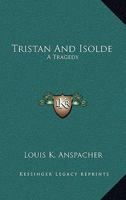 Tristan and Isolde: A Tragedy 1015678386 Book Cover