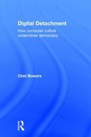 Digital Detachment: How Computer Culture Undermines Democracy 1138186864 Book Cover