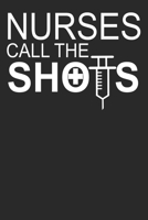 Nurses Call The Shots: 6x9 Blank Lined Notebook Journal 110 Pages Funny Gift For Nurses 1708455167 Book Cover