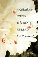 A Collection of Poems to Be Read, Re-Read and Considered 1449066070 Book Cover