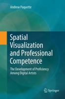 Spatial Visualization and Professional Competence: The Development of Proficiency Among Digital Artists 303008213X Book Cover