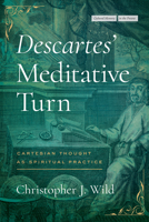Descartes’ Meditative Turn: Cartesian Thought as Spiritual Practice 1503638286 Book Cover