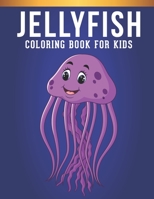 Jellyfish Coloring Book For Kids: A Kids Coloring Book of 30 Stress Relief Jellyfish Coloring Book Designs B08R6QYYMP Book Cover