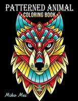 Patterned Animal Coloring Book: An Adult Coloring Book with Intricate Patterns B08X69SNCX Book Cover