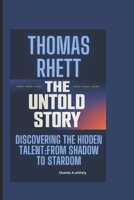 THOMAS RHETT -THE UNTOLD STORY: DIscovering the hidden talent-From Shadow To Stardom B0DYNHBDNC Book Cover