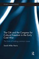 The CIA and the Congress for Cultural Freedom in the Early Cold War: The Limits of Making Common Cause 1138602868 Book Cover