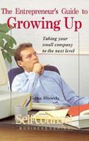 The Entrepreneur's Guide to Growing Up: Taking Your Small Company to the Next Level (Self-Counsel Business Series) 0889085498 Book Cover
