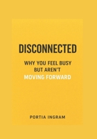 Disconnected: Why You Feel Busy but Aren’t Moving Forward B0GDF2SVCK Book Cover