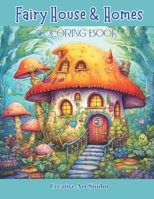 Fairy House & Homes Coloring Book: Magical & Whimsical Tiny Homes B0CL9HFK5M Book Cover