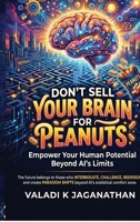 Don't Sell Your Brain for Peanuts: Empower your Human Potential Beyond AI's Limits B0H3M9B1KL Book Cover