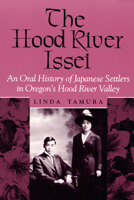The Hood River Issei: An Oral History of Japanese Settlers in Oregon's Hood River Valley (Asian American Experience) 0252063597 Book Cover