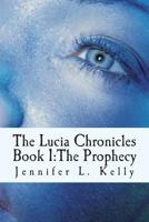 The Prophecy: The Lucia Chronicles Book 1 1494879018 Book Cover
