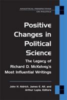 Positive Changes in Political Science: The Legacy of Richard D. McKelvey's Most Influential Writings (Analytical Perspectives on Politics) 0472069861 Book Cover