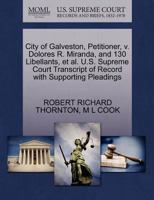 City of Galveston, Petitioner, v. Dolores R. Miranda, and 130 Libellants, et al. U.S. Supreme Court Transcript of Record with Supporting Pleadings 1270402323 Book Cover